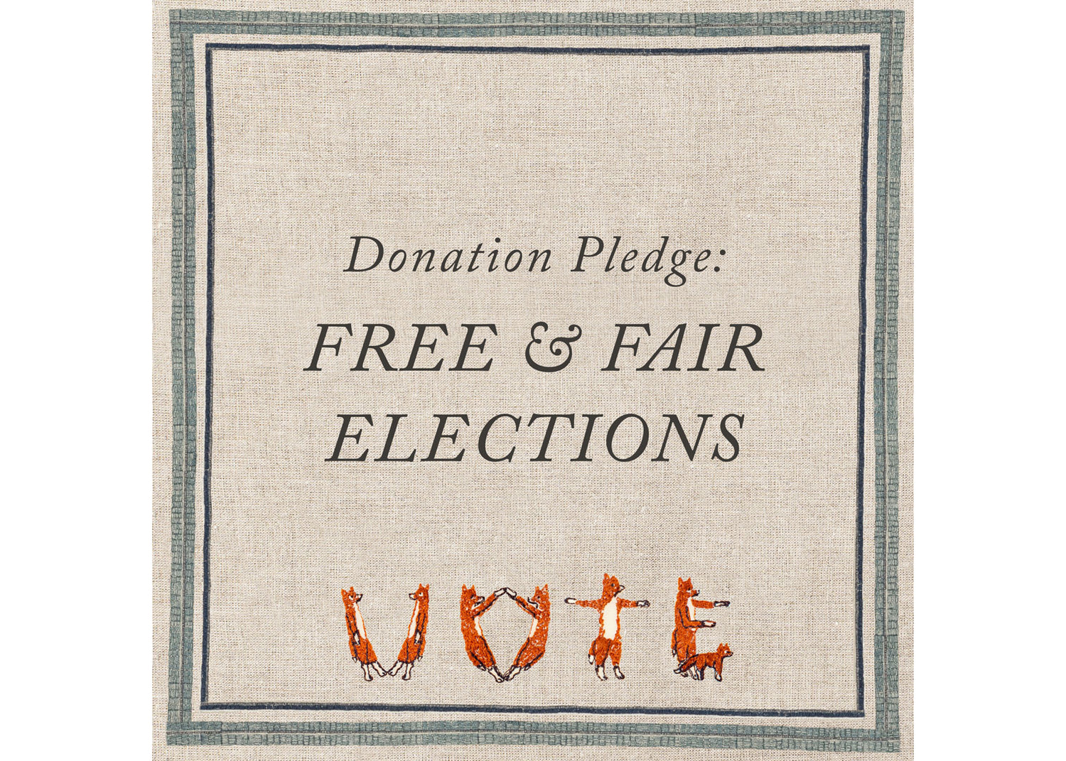 Coral & Tusk Donation Pledge: Free & Fair Elections with Fox embroidery spelling out the word 'vote'